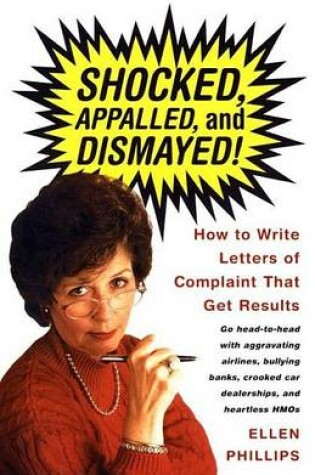 Cover of Shocked, Appalled, and Dismayed!: How to Write Letters of Complaint That Get Results