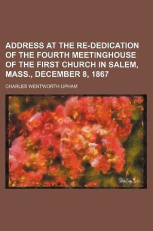 Cover of Address at the Re-Dedication of the Fourth Meetinghouse of the First Church in Salem, Mass., December 8, 1867