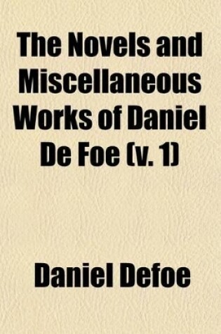 Cover of The Novels and Miscellaneous Works of Daniel de Foe (Volume 1)