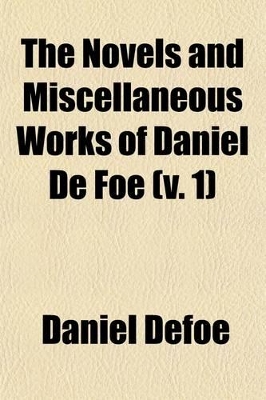 Book cover for The Novels and Miscellaneous Works of Daniel de Foe (Volume 1)