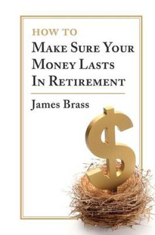 Cover of How To Make Sure Your Money Lasts In Retirement