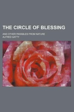 Cover of The Circle of Blessing; And Other Parables from Nature