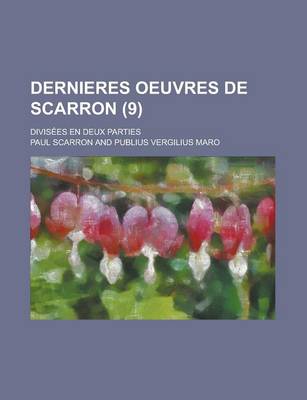 Book cover for Dernieres Oeuvres de Scarron; Divisees En Deux Parties (9 )