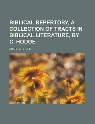 Book cover for Biblical Repertory, a Collection of Tracts in Biblical Literature, by C. Hodge