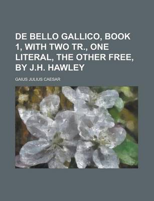 Book cover for de Bello Gallico, Book 1, with Two Tr., One Literal, the Other Free, by J.H. Hawley