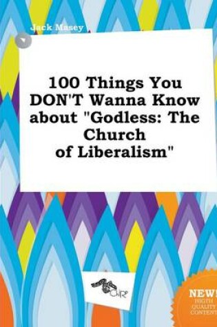 Cover of 100 Things You Don't Wanna Know about Godless