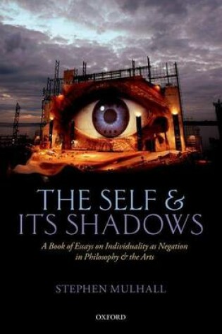 Cover of The Self and Its Shadows: A Book of Essays on Individuality as Negation in Philosophy and the Arts