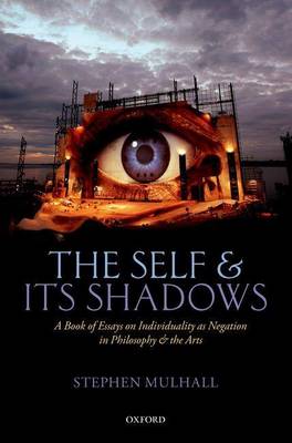 Book cover for The Self and Its Shadows: A Book of Essays on Individuality as Negation in Philosophy and the Arts