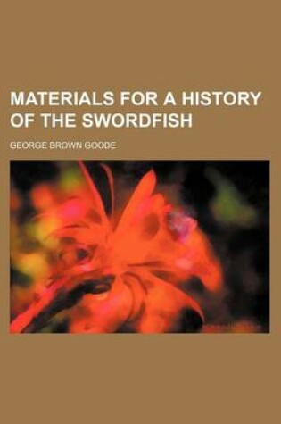 Cover of Materials for a History of the Swordfish