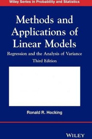 Cover of Methods and Applications of Linear Models – Regression and the Analysis of Variance, Third Edition