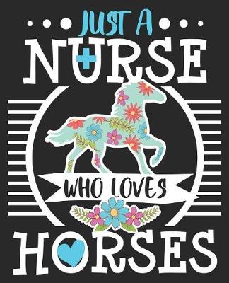 Book cover for Just A Nurse Who Loves Horses