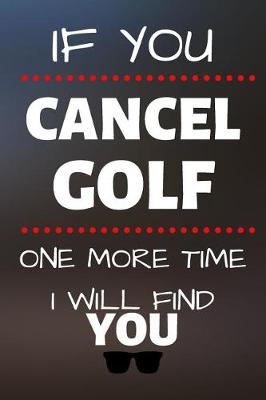 Cover of If You Cancel Golf One More Time