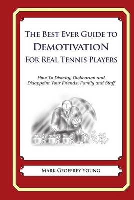 Book cover for The Best Ever Guide to Demotivation For Real Tennis Players