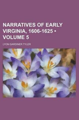 Cover of Narratives of Early Virginia, 1606-1625 (Volume 5)