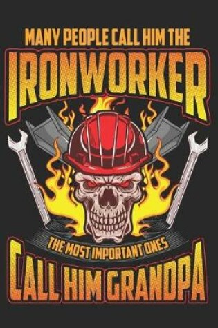 Cover of Many People Call Him the Ironworker the Most Important Ones Call Him Grandpa