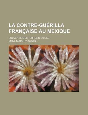 Book cover for La Contre-Guerilla Francaise Au Mexique; Souvenirs Des Terres Chaudes