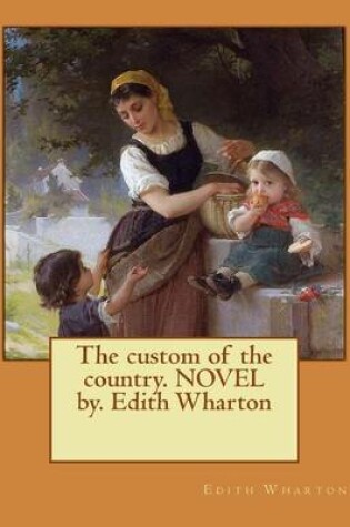 Cover of The custom of the country. NOVEL by. Edith Wharton
