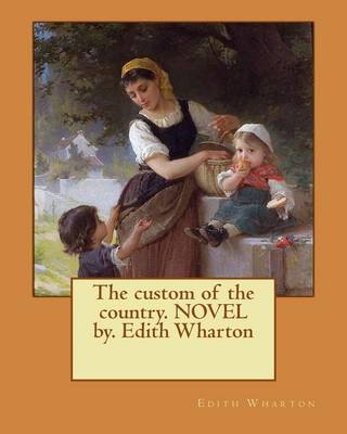 Book cover for The custom of the country. NOVEL by. Edith Wharton