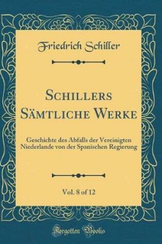 Cover of Schillers Sämtliche Werke, Vol. 8 of 12