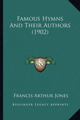 Cover of Famous Hymns and Their Authors (1902) Famous Hymns and Their Authors (1902)