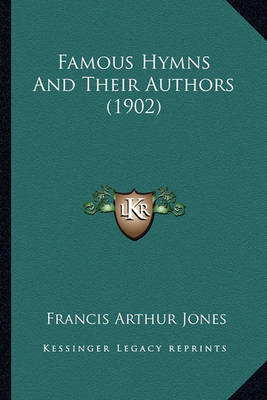 Book cover for Famous Hymns and Their Authors (1902) Famous Hymns and Their Authors (1902)