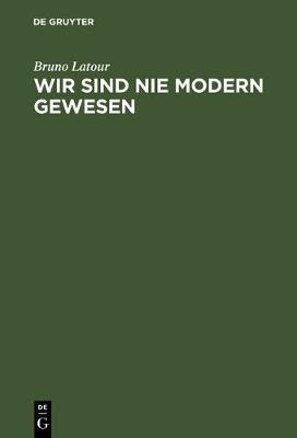 Book cover for Wir Sind Nie Modern Gewesen Versuch Einer Symmetrischen Anthropologie