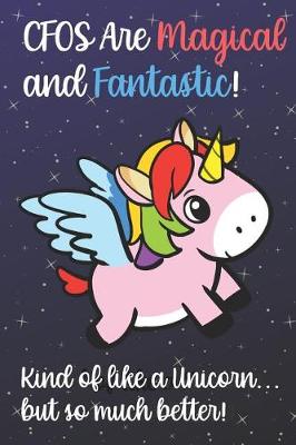 Book cover for CFOs Are Magical And Fantastic Kind Of Like A Unicorn But So Much Better