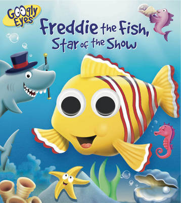 Book cover for Googly Eyes: Freddie the Fish, Star of the Show