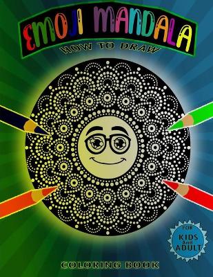 Cover of How To Draw Emoji Mandala Coloring Book For Kids And Adult