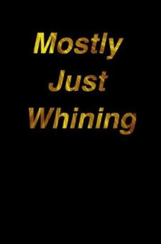Cover of Mostly Just Whining
