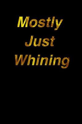 Book cover for Mostly Just Whining