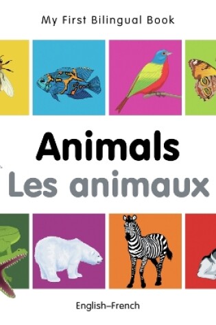 Cover of My First Bilingual Book -  Animals (English-French)