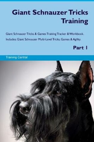 Cover of Giant Schnauzer Tricks Training Giant Schnauzer Tricks & Games Training Tracker & Workbook. Includes