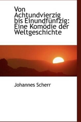 Cover of Von Achtundvierzig Bis Einundfa1/4nfzig