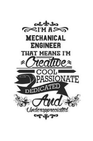 Cover of I'm A Mechanical Engineer That Means I'm Creative Cool Passionate Dedicated And Underappreciated