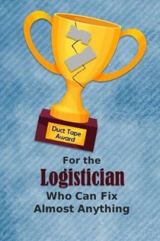 Cover of For the Logistician Who Can Fix Almost Anything - Duct Tape Award