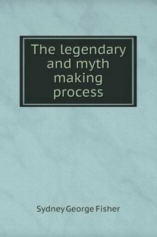 Cover of The legendary and myth making process