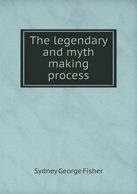 Book cover for The legendary and myth making process