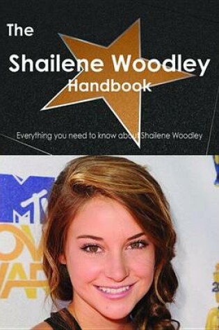 Cover of The Shailene Woodley Handbook - Everything You Need to Know about Shailene Woodley