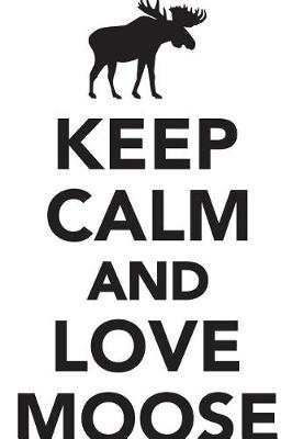 Book cover for Keep Calm Love Moose Workbook of Affirmations Keep Calm Love Moose Workbook of Affirmations