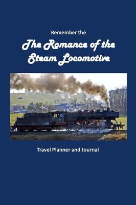 Book cover for Remember the Romance of the Steam Locomotive