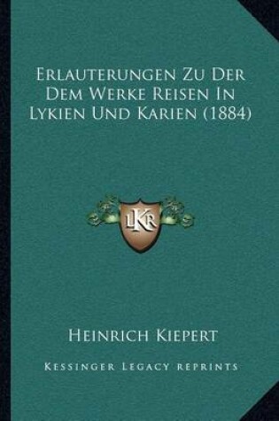 Cover of Erlauterungen Zu Der Dem Werke Reisen in Lykien Und Karien (1884)