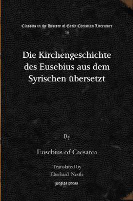 Book cover for Die Kirchengeschichte des Eusebius aus dem Syrischen ubersetzt