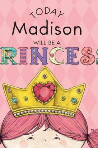 Cover of Today Madison Will Be a Princess