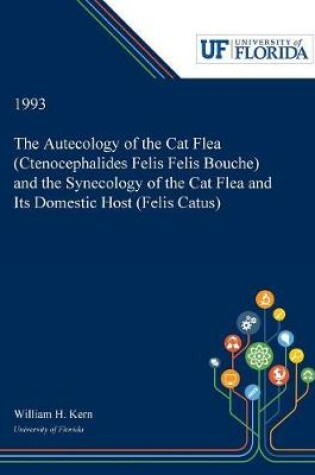 Cover of The Autecology of the Cat Flea (Ctenocephalides Felis Felis Bouche) and the Synecology of the Cat Flea and Its Domestic Host (Felis Catus)