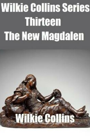 Cover of Wilkie Collins Series Thirteen: The New Magdalen