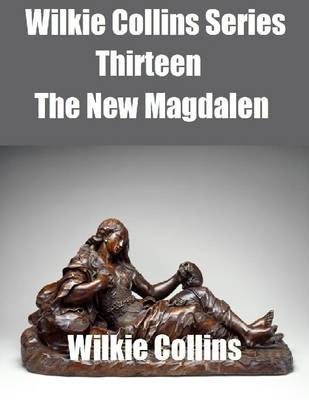 Book cover for Wilkie Collins Series Thirteen: The New Magdalen