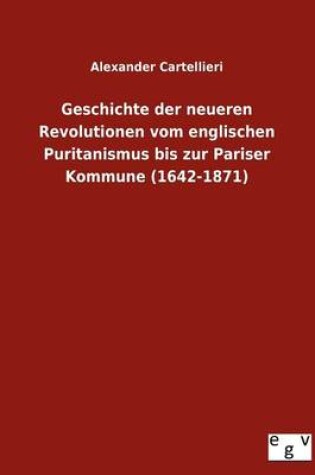 Cover of Geschichte Der Neueren Revolutionen Vom Englischen Puritanismus Bis Zur Pariser Kommune (1642-1871)