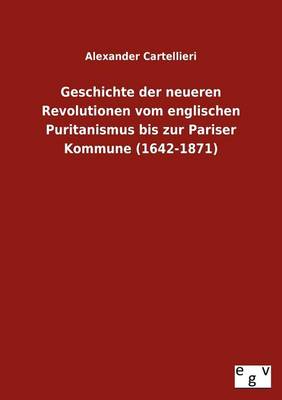 Book cover for Geschichte Der Neueren Revolutionen Vom Englischen Puritanismus Bis Zur Pariser Kommune (1642-1871)