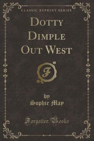 Cover of Dotty Dimple Out West (Classic Reprint)